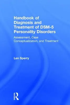 Handbook of Diagnosis and Treatment of Dsm-5 Personality Disorders: Evaluación, conceptualización del caso y tratamiento, tercera edición - Handbook of Diagnosis and Treatment of Dsm-5 Personality Disorders: Assessment, Case Conceptualization, and Treatment, Third Edition