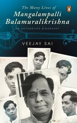 Las muchas vidas de Mangalampalli Balamuralikrishna: Una biografía autorizada - The Many Lives of Mangalampalli Balamuralikrishna: An Authorized Biography