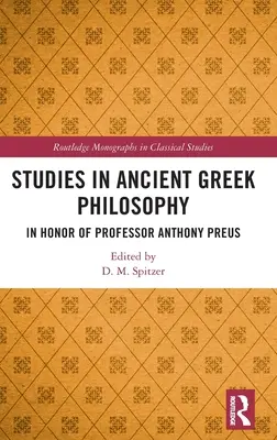 Estudios sobre la filosofía griega antigua: En honor del profesor Anthony Preus - Studies in Ancient Greek Philosophy: In Honor of Professor Anthony Preus