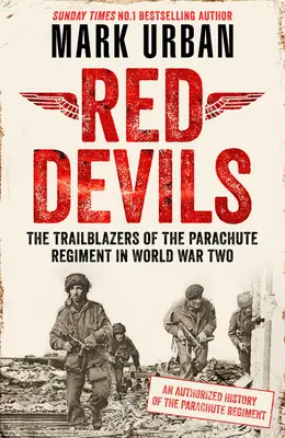 Red Devils: The Trailblazers of the Parachute Regiment in Ww2: An Authorized History (Diablos rojos: los pioneros del regimiento de paracaidistas en la Segunda Guerra Mundial: historia autorizada) - Red Devils: The Trailblazers of the Parachute Regiment in Ww2: An Authorized History