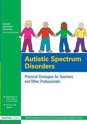 Trastornos del espectro autista: Estrategias prácticas para profesores y otros profesionales - Autistic Spectrum Disorders: Practical Strategies for Teachers and Other Professionals