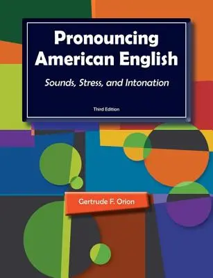 Pronunciación del inglés americano: Sonidos, acentuación y entonación - Pronouncing American English: Sounds, Stress, and Intonation