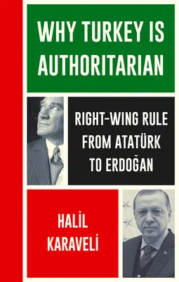 Por qué Turquía es autoritaria: El gobierno de derechas de Atatrk a Erdogan - Why Turkey Is Authoritarian: Right-Wing Rule from Atatrk to Erdogan