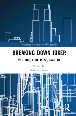 Desmontando al Joker: Violencia, soledad, tragedia - Breaking Down Joker: Violence, Loneliness, Tragedy