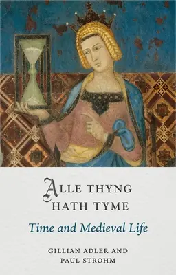 Alle Thyng Hath Tyme: El tiempo y la vida medieval - Alle Thyng Hath Tyme: Time and Medieval Life