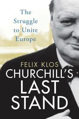 Churchill's Last Stand: La lucha por la unidad de Europa - Churchill's Last Stand: The Struggle to Unite Europe