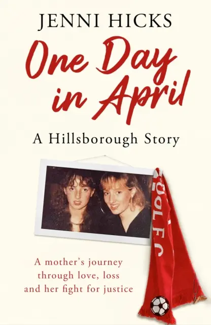Un día de abril - Una historia de Hillsborough: El viaje de una madre a través del amor, la pérdida y su lucha por la justicia - One Day in April - A Hillsborough Story: A Mother's Journey Through Love, Loss and Her Fight for Justice