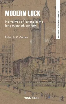 La suerte moderna: Narrativas de la fortuna en el largo siglo XX - Modern Luck: Narratives of Fortune in the Long Twentieth Century