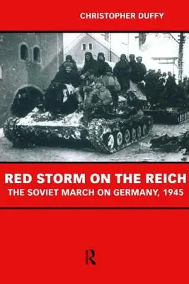 Tormenta roja sobre el Reich: La marcha soviética sobre Alemania 1945 - Red Storm on the Reich: The Soviet March on Germany 1945