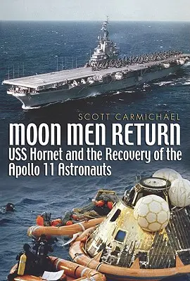 Regreso de los hombres de la Luna - El USS Hornet y la recuperación de los astronautas del Apolo 11 - Moon Men Return - USS Hornet and the Recovery of the Apollo 11 Astronauts