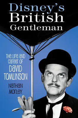 El caballero británico de Disney: Vida y carrera de David Tomlinson - Disney's British Gentleman: The Life and Career of David Tomlinson