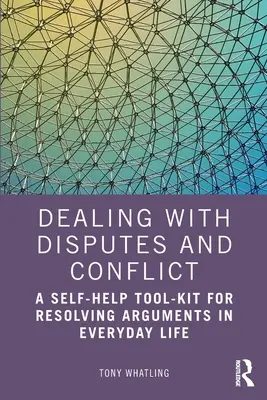 Cómo afrontar disputas y conflictos: Un juego de herramientas de autoayuda para resolver discusiones en la vida cotidiana - Dealing with Disputes and Conflict: A Self-Help Tool-Kit for Resolving Arguments in Everyday Life