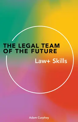 El equipo jurídico del futuro: Derecho+ Habilidades - The Legal Team of the Future: Law+ Skills