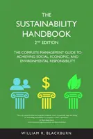 Manual de sostenibilidad: la guía completa de gestión para lograr la responsabilidad social, económica y medioambiental - Sustainability Handbook - The Complete Management Guide to Achieving Social, Economic, and Environmental Responsibility