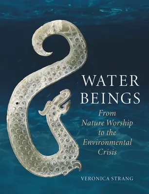 Seres de agua: Del culto a la naturaleza a la crisis medioambiental - Water Beings: From Nature Worship to the Environmental Crisis