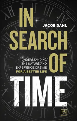 En busca del tiempo: comprender la naturaleza y la experiencia del tiempo para vivir mejor - In Search of Time: Understanding the Nature and Experience of Time for a Better Life