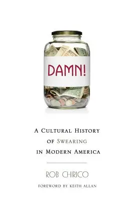 Maldita sea: Una historia cultural de las palabrotas en la América moderna - Damn!: A Cultural History of Swearing in Modern America