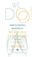 Nosotros sí - Cómo crear una ceremonia de boda significativa con tus propias palabras - We Do! - How to Create a Meaningful Wedding Ceremony in Your Own Words