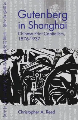 Gutenberg en Shanghai: El capitalismo impreso chino, 1876-1937 - Gutenberg in Shanghai: Chinese Print Capitalism, 1876-1937