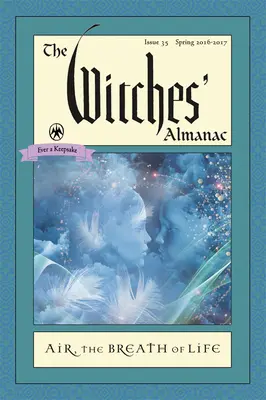 El almanaque de las brujas: Número 35, de la primavera de 2016 a la primavera de 2017: El Aire: El aliento de la vida - The Witches' Almanac: Issue 35, Spring 2016 to Spring 2017: Air: The Breath of Life