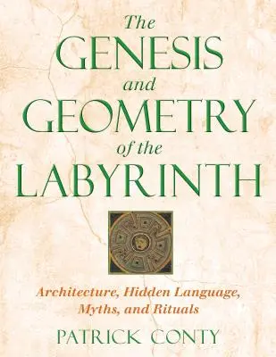 Génesis y geometría del laberinto: Arquitectura, lenguaje oculto, mitos y rituales - The Genesis and Geometry of the Labyrinth: Architecture, Hidden Language, Myths, and Rituals