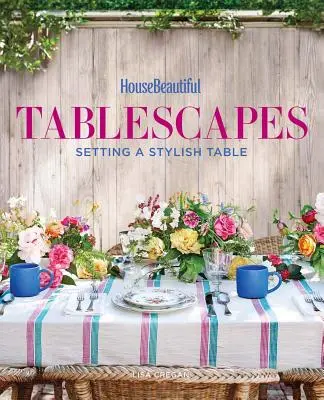 House Beautiful Tablescapes: Cómo poner una mesa con estilo - House Beautiful Tablescapes: Setting a Stylish Table