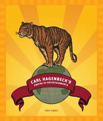 El imperio del entretenimiento de Carl Hagenbeck - Carl Hagenbeck's Empire of Entertainments