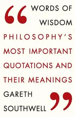Palabras de sabiduría: Las citas filosóficas más importantes y su significado - Words of Wisdom: Philosophy's Most Important Quotations and Their Meaning
