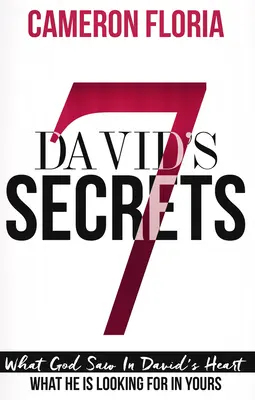 Los 7 secretos de David: Lo que Dios vio en el corazón de David, lo que busca en el tuyo - David's 7 Secrets: What God Saw in David's Heart, What He Is Looking for in Yours
