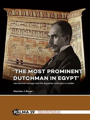 El holandés más destacado de Egipto: Jan Herman Insinger y la colección egipcia de Leiden - 'The Most Prominent Dutchman in Egypt': Jan Herman Insinger and the Egyptian Collection in Leiden