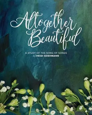 Altogether Beautiful: Un estudio del Cantar de los Cantares - Altogether Beautiful: A Study of the Song of Songs