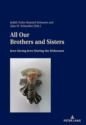 Todos nuestros hermanos y hermanas: judíos que salvan a judíos durante el Holocausto - All Our Brothers and Sisters; Jews Saving Jews during the Holocaust