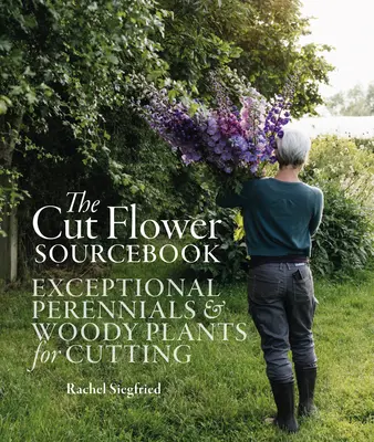 El libro de consulta de la flor cortada: Plantas perennes y leñosas excepcionales para cortar - The Cut Flower Sourcebook: Exceptional Perennials and Woody Plants for Cutting