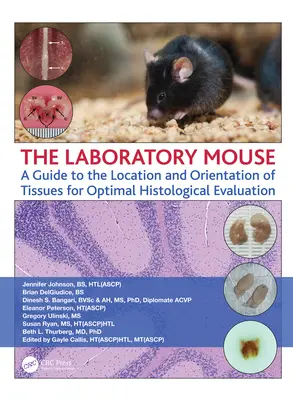 El ratón de laboratorio: Guía para la localización y orientación de tejidos para una evaluación histológica óptima - The Laboratory Mouse: A Guide to the Location and Orientation of Tissues for Optimal Histological Evaluation