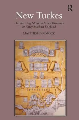 Nuevos turcos: La dramatización del islam y los otomanos en la Inglaterra de la Edad Moderna - New Turkes: Dramatizing Islam and the Ottomans in Early Modern England