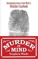 Asesinato en mente - Investigaciones del libro de casos de un escritor de novelas policíacas de Yorkshire - Murder in Mind - Investigations from a Yorkshire Crime Writer's Casebook