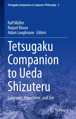 Tetsugaku Companion to Ueda Shizuteru: Lenguaje, experiencia y zen - Tetsugaku Companion to Ueda Shizuteru: Language, Experience, and Zen