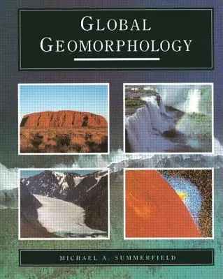 Geomorfología global: Una introducción al estudio de las formas del terreno - Global Geomorphology: An Introduction to the Study of Landforms