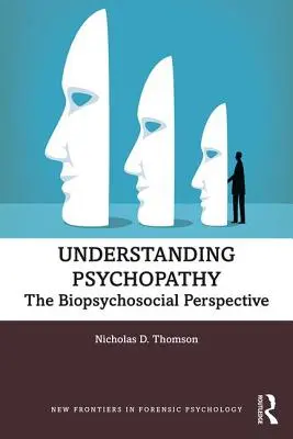 Comprender la psicopatía: la perspectiva biopsicosocial - Understanding Psychopathy: The Biopsychosocial Perspective