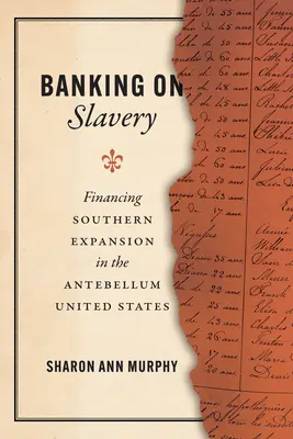 Banking on Slavery: La financiación de la expansión sureña en los Estados Unidos de antebellum - Banking on Slavery: Financing Southern Expansion in the Antebellum United States