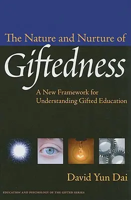 La naturaleza y la crianza del superdotado: Un nuevo marco para entender la educación de los superdotados - The Nature and Nurture of Giftedness: A New Framework for Understanding Gifted Education