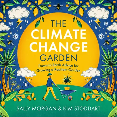 El huerto del cambio climático, edición actualizada: Consejos prácticos para cultivar un huerto resiliente - The Climate Change Garden, Updated Edition: Down to Earth Advice for Growing a Resilient Garden