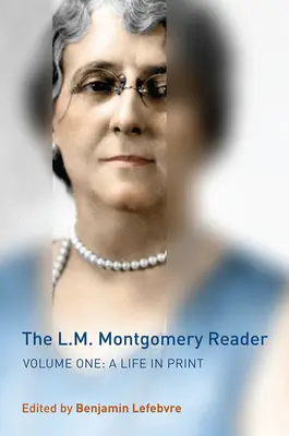 The L.M. Montgomery Reader, Volume 1: A Life in Print (El lector de L.M. Montgomery, Volumen 1: Una vida impresa) - The L.M. Montgomery Reader, Volume 1: A Life in Print