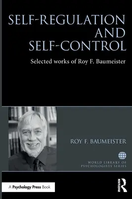 Autorregulación y autocontrol: Obras escogidas de Roy F. Baumeister - Self-Regulation and Self-Control: Selected Works of Roy F. Baumeister