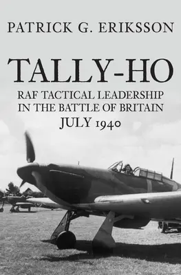 Tally-Ho: Liderazgo táctico de la RAF en la Batalla de Inglaterra, julio de 1940 - Tally-Ho: RAF Tactical Leadership in the Battle of Britain, July 1940