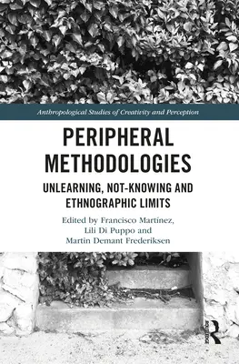 Metodologias perifericas: Desaprendizaje, desconocimiento y límites etnográficos - Peripheral Methodologies: Unlearning, Not-knowing and Ethnographic Limits