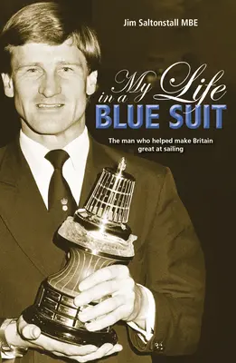 Mi vida con traje azul: El hombre que ayudó a hacer grande a Gran Bretaña en la vela - My Life in a Blue Suit: The Man Who Helped Make Britain Great at Sailing