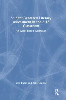 Evaluación de la alfabetización centrada en el alumno en el aula de 6-12 años: Un enfoque basado en los activos - Student-Centered Literacy Assessment in the 6-12 Classroom: An Asset-Based Approach