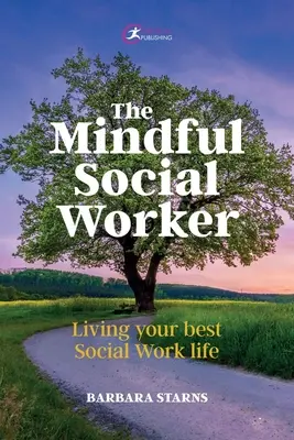 El trabajador social consciente: Living Your Best Social Work Life - The Mindful Social Worker: Living Your Best Social Work Life