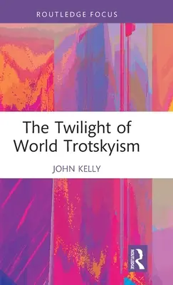 El crepúsculo del trotskismo mundial - The Twilight of World Trotskyism